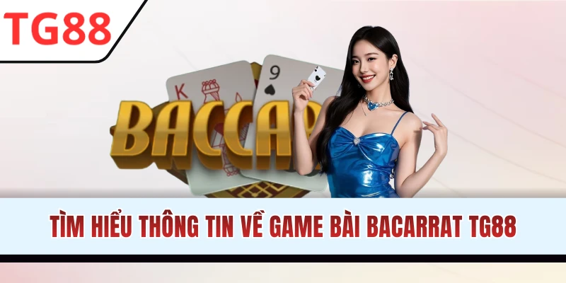 Tìm hiểu game bài online Bacarrat TG88